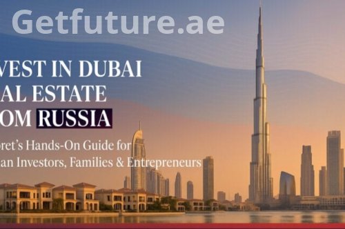 Why Russian Investors Choose Dubai Real Estate: 2026 Investment Guide