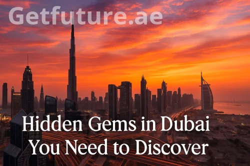 Hidden Gems in Dubai: Top Secret & Impressive Places to Visit in the UAE