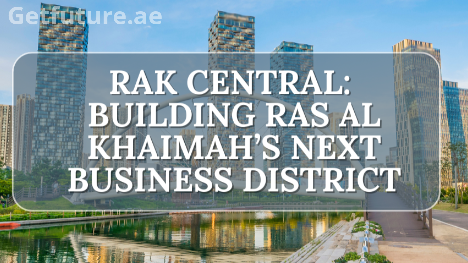 RAK Central Ras Al Khaimah: Commercial Offices, Retail Spaces & Investment Guide